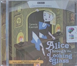 Alice Through the Looking Glass written by Lewis Carroll performed by Ken Campbell, Windsor Davies, John Bird and John Fortune on Audio CD (Full)